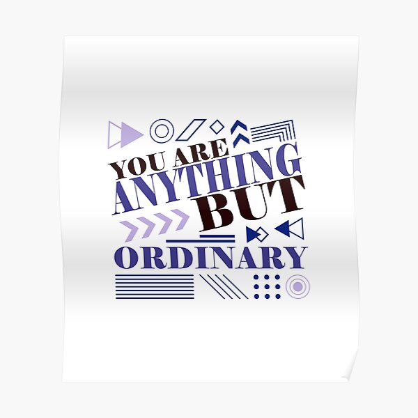 "You Are Anything But Ordinary" Poster for Sale by DX4Design Redbubble