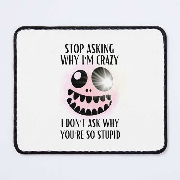 Item preview, Stop Asking Why Im Crazy designed and sold by BookOfE.