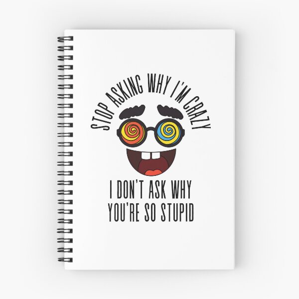Item preview, Stop Asking Why Im Crazy designed and sold by BookOfE.