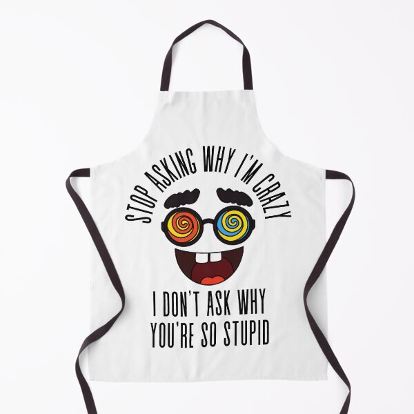 Item preview, Stop Asking Why Im Crazy designed and sold by BookOfE.