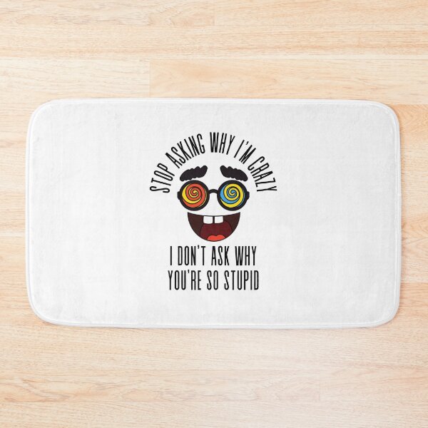Item preview, Stop Asking Why Im Crazy designed and sold by BookOfE.