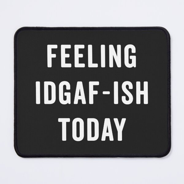Item preview, Feeling IDGAF-ish Today Funny Saying designed and sold by quarantine81.