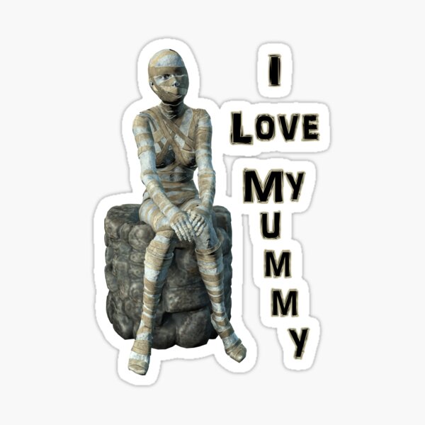 I Love My Mummy - I Want my Mummy Sticker