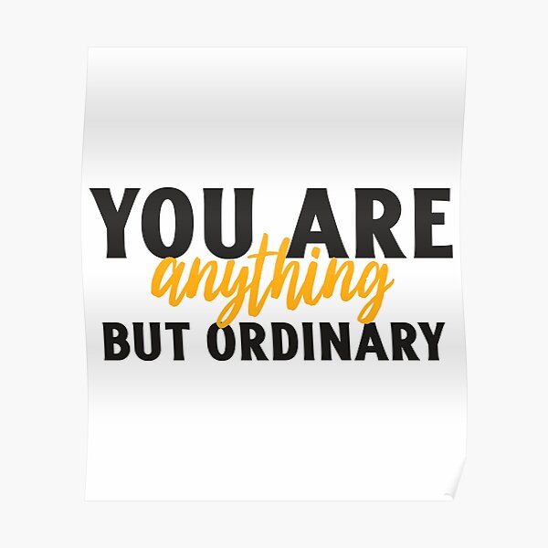 "you are anything but ordinary" Poster for Sale by artfox Redbubble