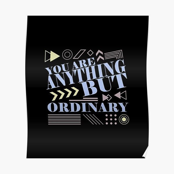 "You Are Anything But Ordinary" Poster for Sale by DX4Design Redbubble