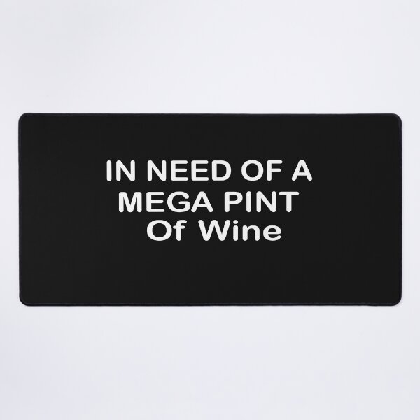 Item preview, In Need Of A Mega Pint Of Wine  designed and sold by SheIsAQueen.