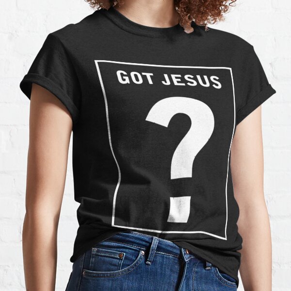 Got Jesus T-Shirts for Sale | Redbubble