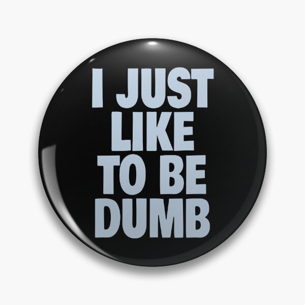 Item preview, I Just Like To Be Dumb (Funny Sarcastic Quote) designed and sold by SassyClassyMe.
