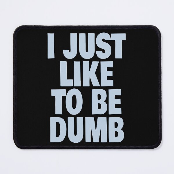 Item preview, I Just Like To Be Dumb (Funny Sarcastic Quote) designed and sold by SassyClassyMe.