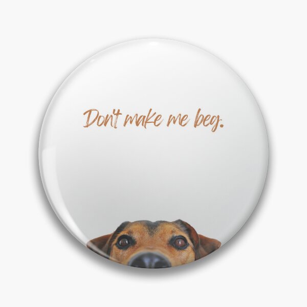 Item preview, Don't make me beg.  Funny, peeking dog design designed and sold by JCMCDesigns.