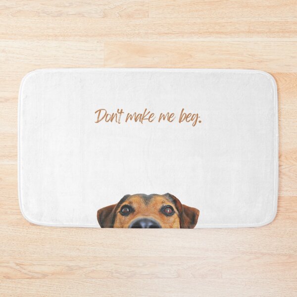 Item preview, Don't make me beg.  Funny, peeking dog design designed and sold by JCMCDesigns.