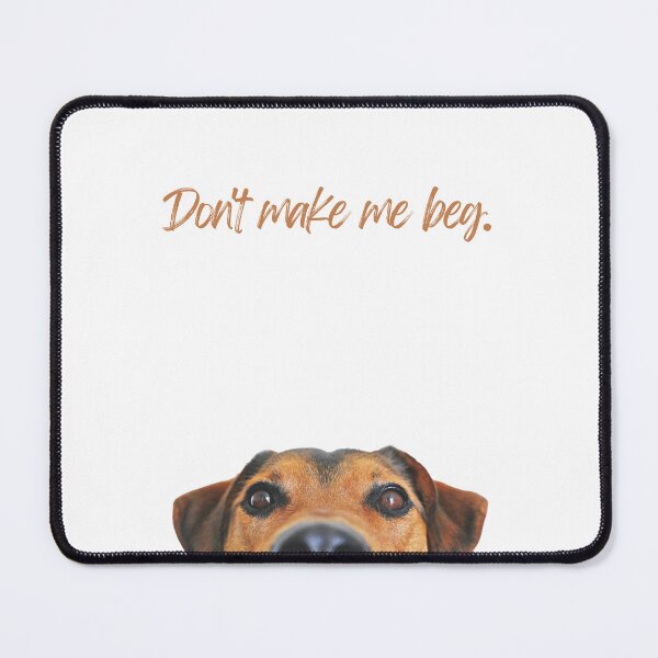 Item preview, Don't make me beg.  Funny, peeking dog design designed and sold by JCMCDesigns.