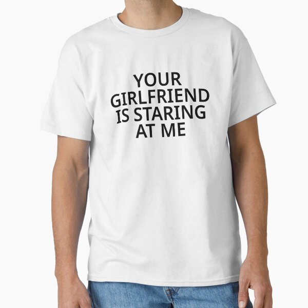 Item preview, YOUR GIRLFRIEND IS STARING AT ME designed and sold by locaweda1.
