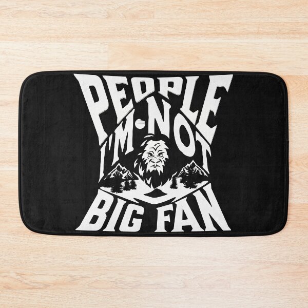 Item preview,  PEOPLE I'M NOT A BIG FAN BIGFOOT / SASQUATCH / YETI FOOTPRINTS designed and sold by Affyboss6.