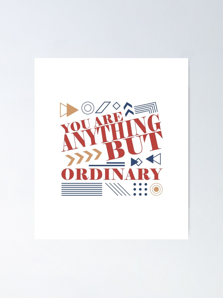 "You Are Anything But Ordinary" Poster for Sale by DX4Design Redbubble