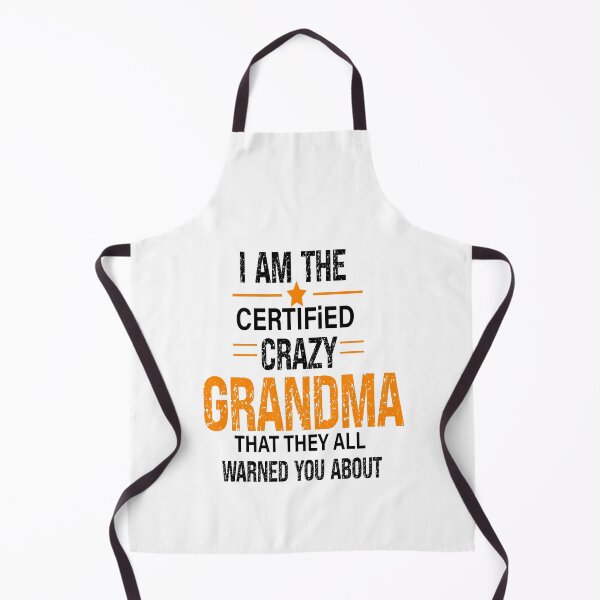 Item preview, I'm the certified crazy Grandma That they all warned you about,Best Grandma designed and sold by Designista436.