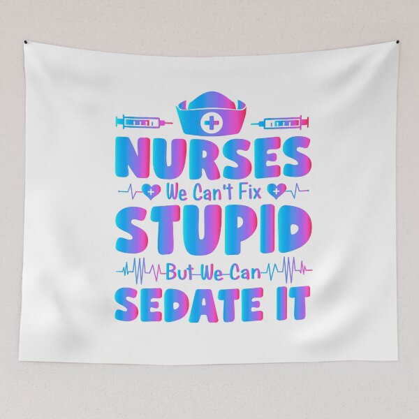 Item preview, Nurses we can't fix stupid but we can sedate it, nurse sayings, funny nurse quote designed and sold by PRINTED ..
