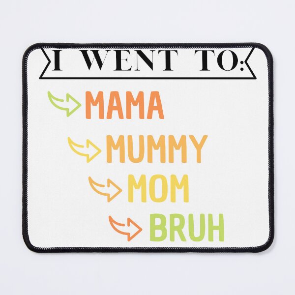Item preview, i went to mama to mummy to mom to bruh Essential designed and sold by VAN FASHION ⭐⭐⭐⭐⭐ (4,36K).