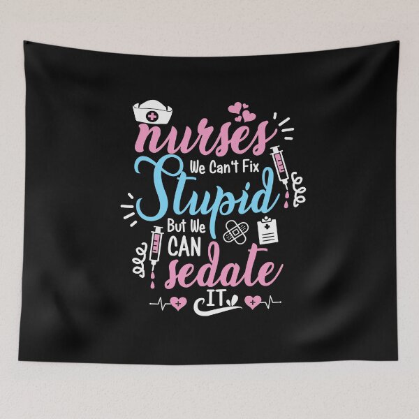 Item preview, Nurse sayings, Nurses we can't fix stupid but we can sedate it, funny nurse quote designed and sold by PRINTED ..