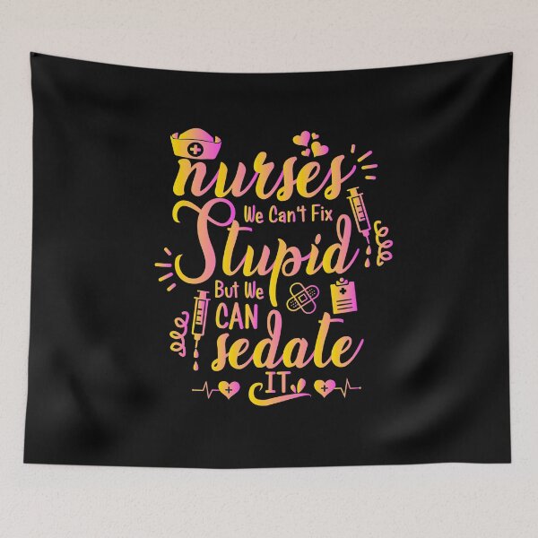 Item preview, Nurse sayings, Nurses we can't fix stupid but we can sedate it, funny nurse quote designed and sold by PRINTED ..