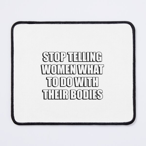 Item preview, Stop telling women what to do with their bodies designed and sold by Inspirationmotivation.