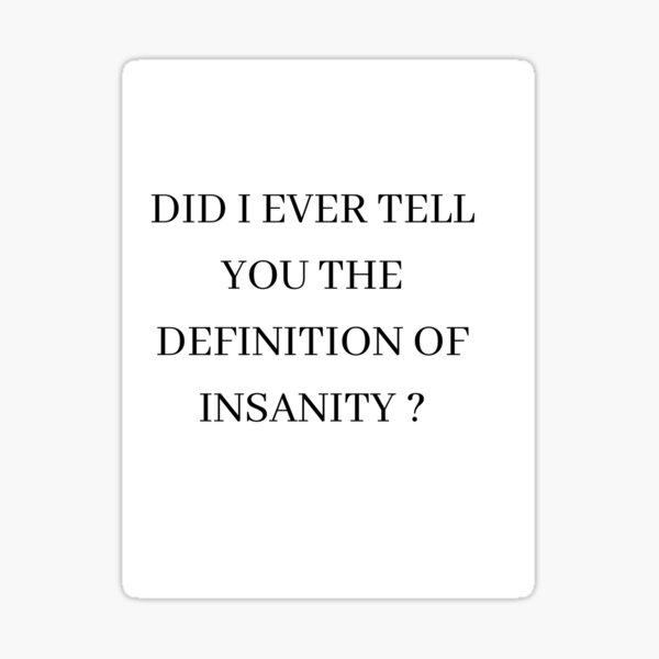 the-definition-of-insanity-is-doing-the-same-thing-over-and-over-again