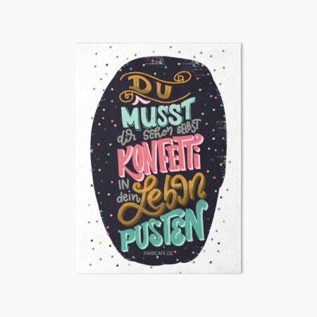 Du musst dir schon selbst Konfetti in dein Leben pusten. - Lettering Galeriedruck