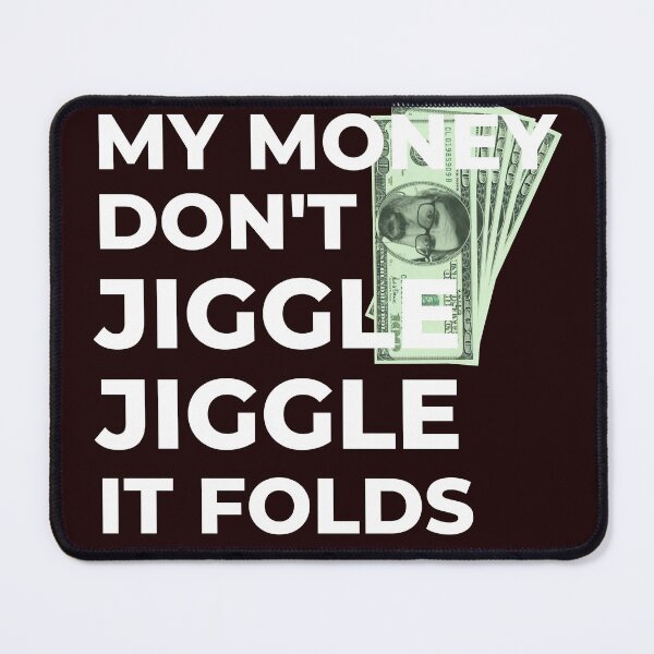 Item preview, My Money Don't Jiggle Jiggle It Folds designed and sold by TheDerwentPress.