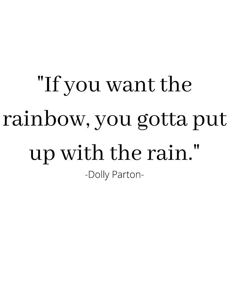 "If you want the rainbow, you gotta put up with the rain" Sticker by