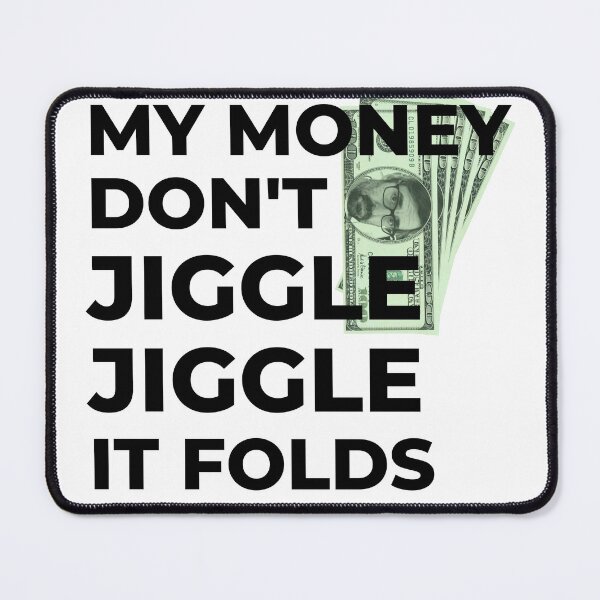 Item preview, My Money Don't Jiggle Jiggle It Folds designed and sold by TheDerwentPress.