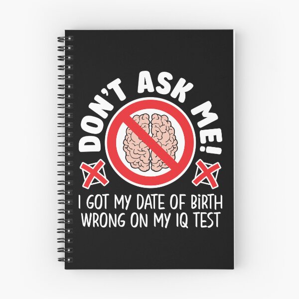 Item preview, Don’t ask me! I got my date of birth wrong on my IQ test designed and sold by robimerch.