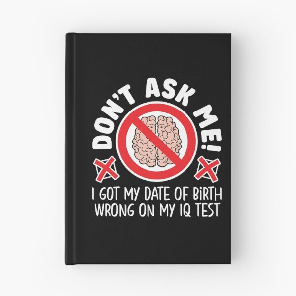 Item preview, Don’t ask me! I got my date of birth wrong on my IQ test designed and sold by robimerch.