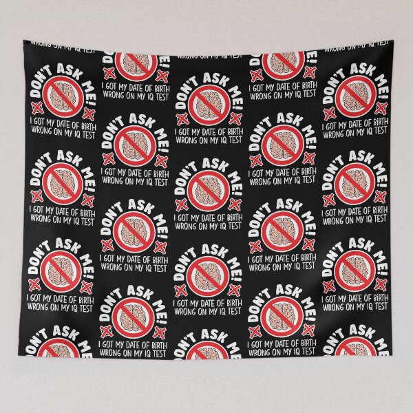 Item preview, Don’t ask me! I got my date of birth wrong on my IQ test designed and sold by robimerch.