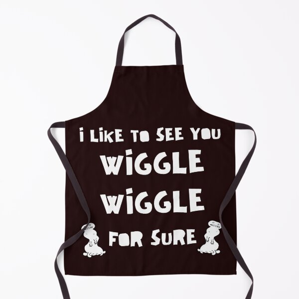 Item preview, I Like to See You Wiggle Wiggle For Sure designed and sold by TheDerwentPress.