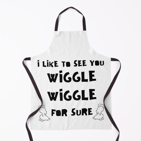 Item preview, I Like to See You Wiggle Wiggle For Sure designed and sold by TheDerwentPress.