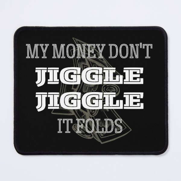 Item preview, My Money Don't Jiggle Jiggle It Folds designed and sold by TheDerwentPress.