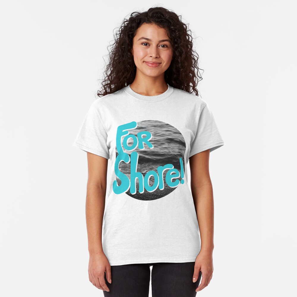 FOR SHORE Classic T-Shirt