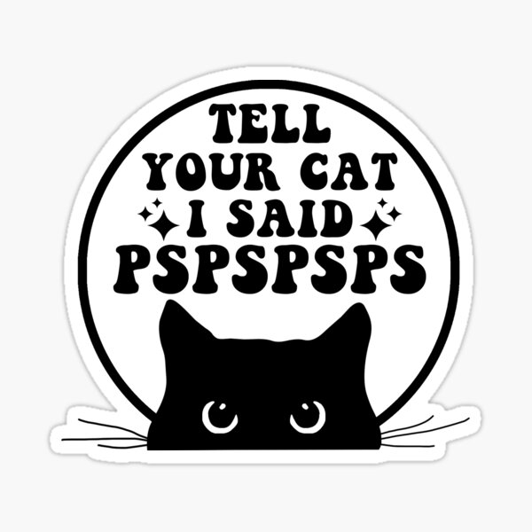 Tell Him He Is A Pretty Cat And A Good Cat Funny' Sticker