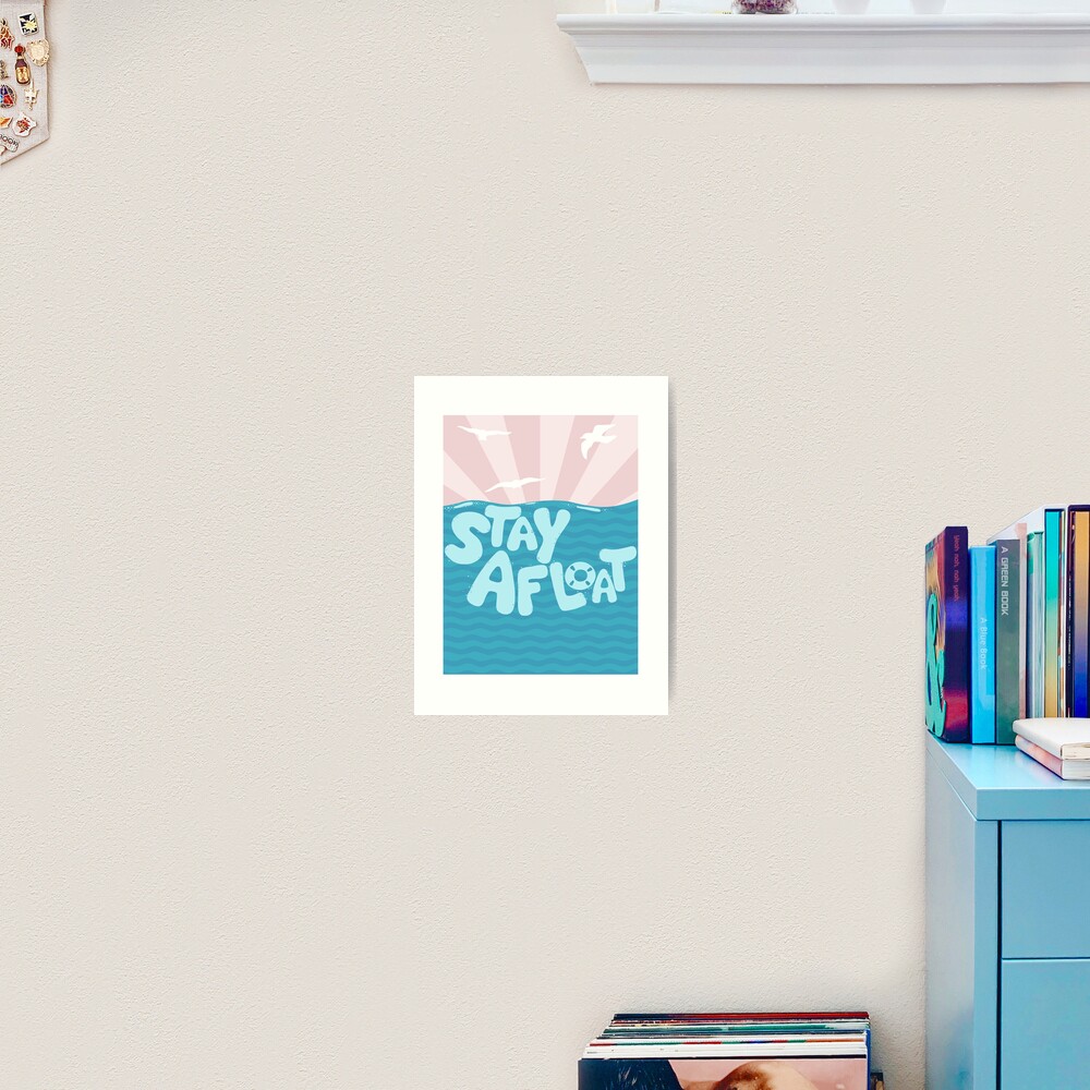 ST\Y AFLOAT Art Print
