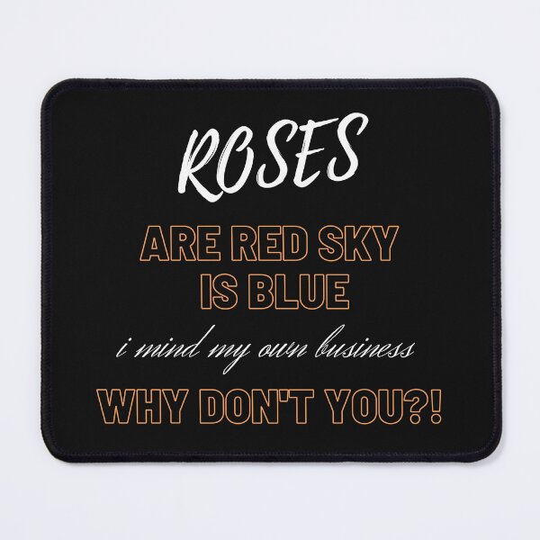 Item preview, Rose Are Red the sky is blue I mind my business why not you designed and sold by yassminishop.