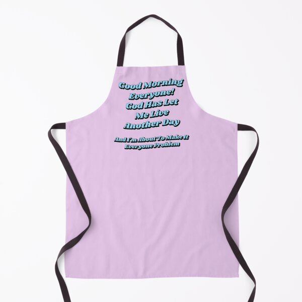 Item preview, Good Morning Everyone God Has Let Me Live Another Day And I'm About To Make It Everyone's Problem designed and sold by Bonicrazypeople.