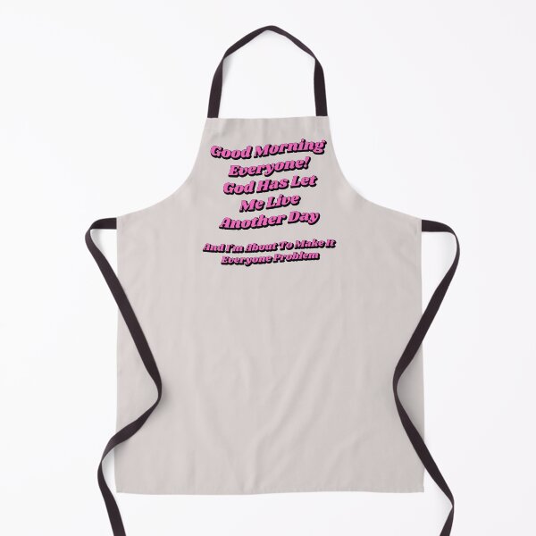 Item preview, Good Morning Everyone God Has Let Me Live Another Day And I'm About To Make It Everyone's Problem designed and sold by Bonicrazypeople.