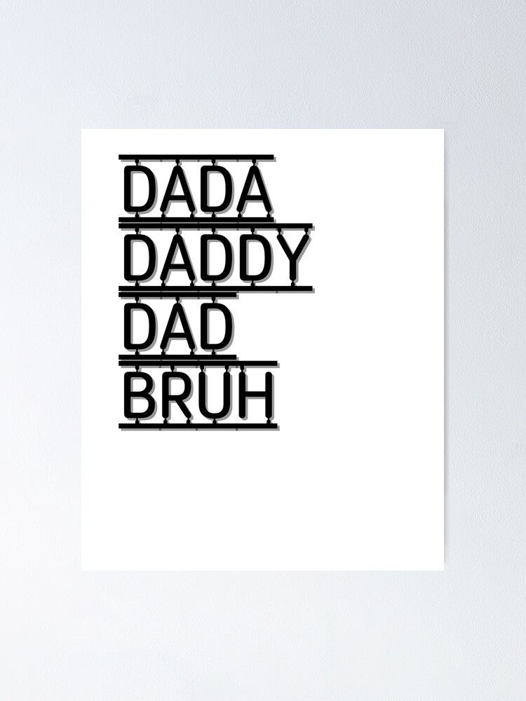 “Father’s Day Dada Daddy Dad Bruh " Poster for Sale by DRAGONTK2022
