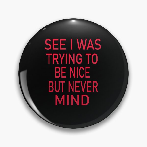 Item preview, See I Was Trying To Be Nice But Never Mind designed and sold by karim82.