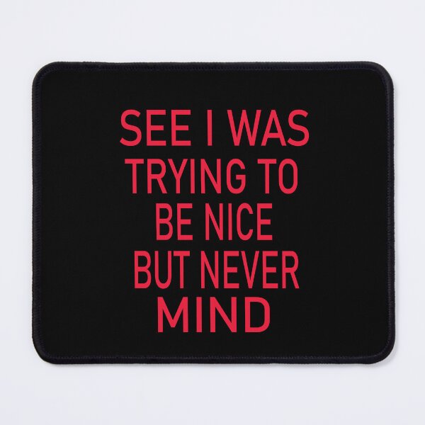 Item preview, See I Was Trying To Be Nice But Never Mind designed and sold by karim82.