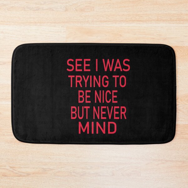 Item preview, See I Was Trying To Be Nice But Never Mind designed and sold by karim82.