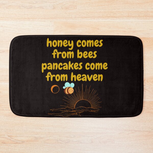 Item preview, honey comes from bees pancakes come from heaven  designed and sold by LOUCAS6.
