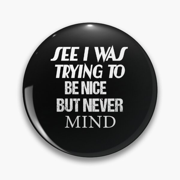 Item preview,  See I Was Trying To Be Nice But Never Mind designed and sold by karim82.