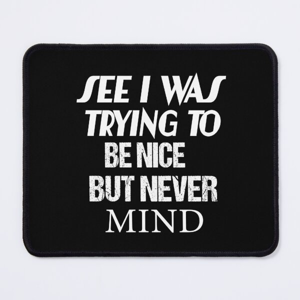 Item preview,  See I Was Trying To Be Nice But Never Mind designed and sold by karim82.