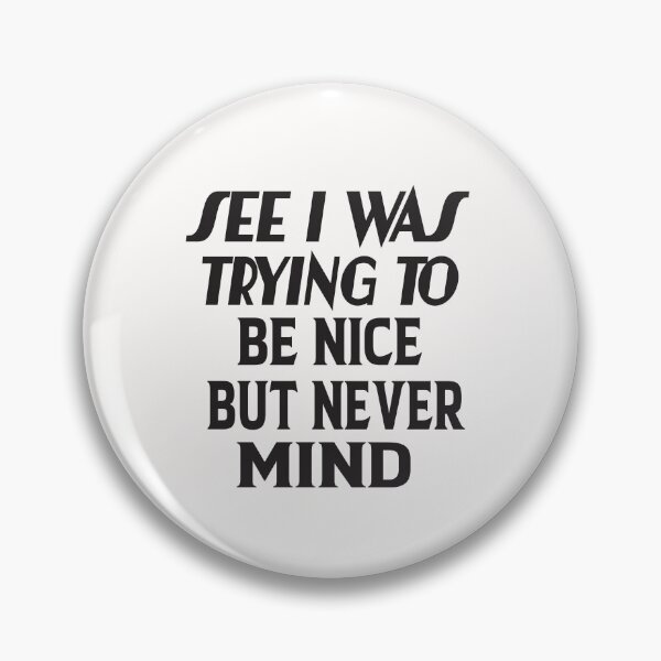 Item preview, See I Was Trying To Be Nice But Never Mind designed and sold by karim82.